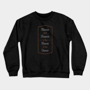 Blame And Shame Is The Name Of The Game Crewneck Sweatshirt